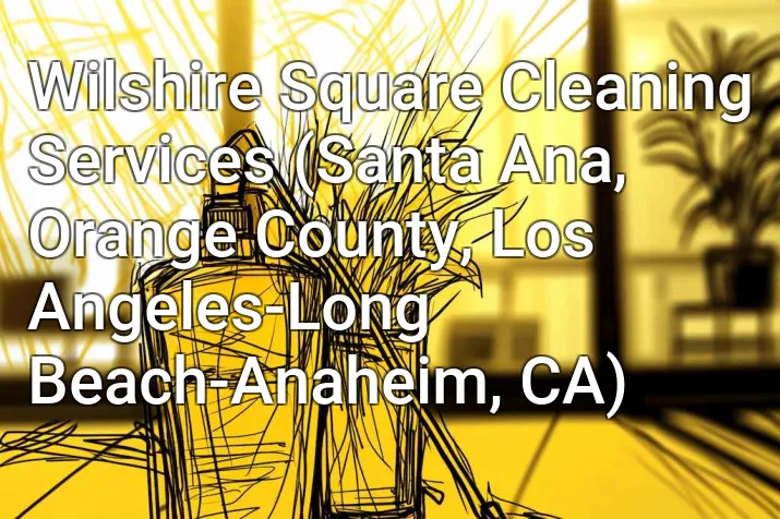 Wilshire Square Cleaning Services (Santa Ana, Orange County, Los Angeles-Long Beach-Anaheim, CA)