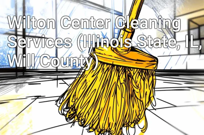 Wilton Center Cleaning Services (Illinois State, IL, Will County)