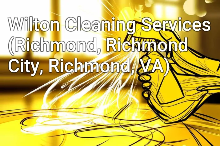 Wilton Cleaning Services (Richmond, Richmond City, Richmond, VA)