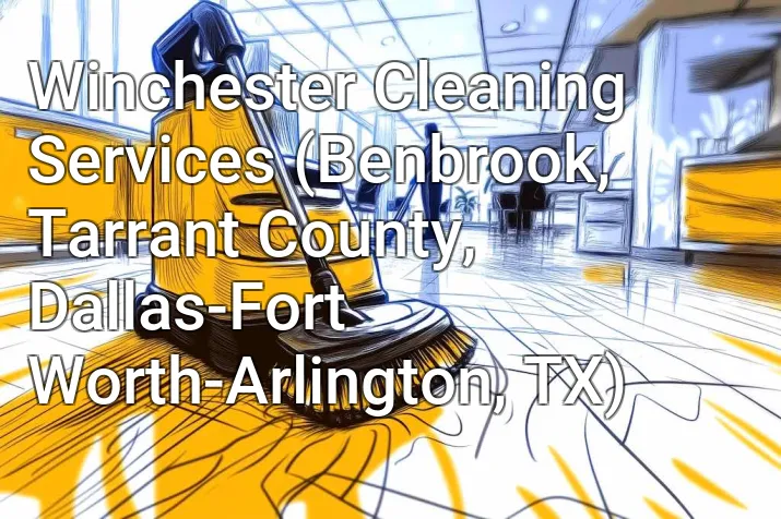 Winchester Cleaning Services (Benbrook, Tarrant County, Dallas-Fort Worth-Arlington, TX)