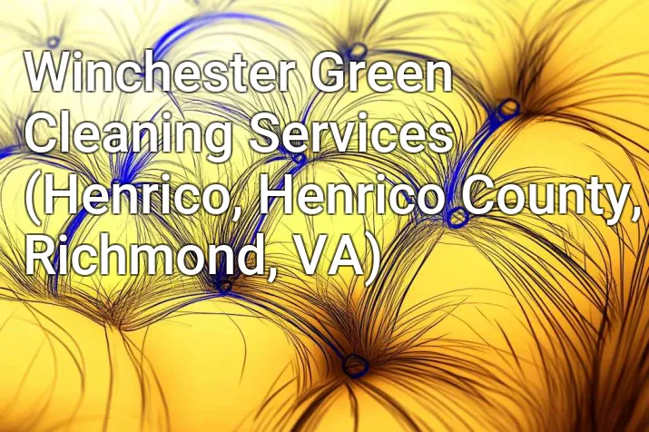 Winchester Green Cleaning Services (Henrico, Henrico County, Richmond, VA)
