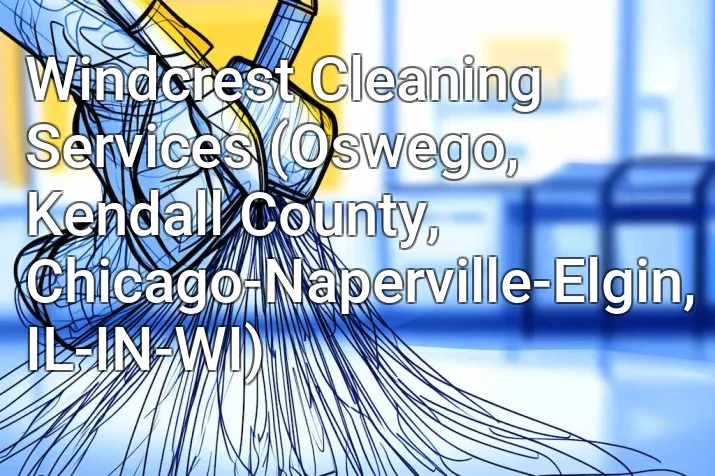 Windcrest Cleaning Services (Oswego, Kendall County, Chicago-Naperville-Elgin, IL-IN-WI)