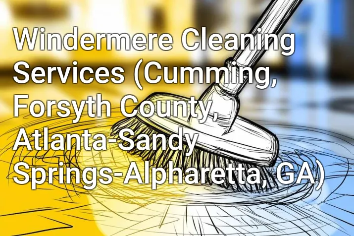 Windermere Cleaning Services (Cumming, Forsyth County, Atlanta-Sandy Springs-Alpharetta, GA)