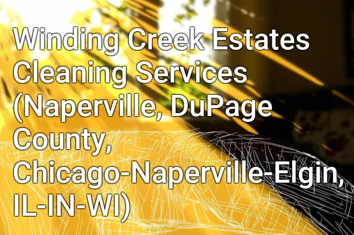 Winding Creek Estates Cleaning Services (Naperville, DuPage County, Chicago-Naperville-Elgin, IL-IN-WI)