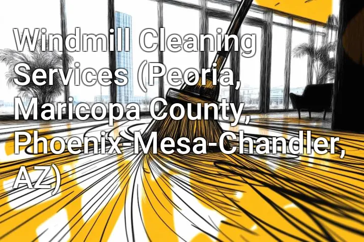 Windmill Cleaning Services (Peoria, Maricopa County, Phoenix-Mesa-Chandler, AZ)