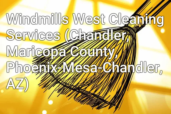 Windmills West Cleaning Services (Chandler, Maricopa County, Phoenix-Mesa-Chandler, AZ)