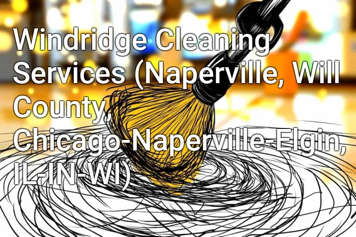 Windridge Cleaning Services (Naperville, Will County, Chicago-Naperville-Elgin, IL-IN-WI)
