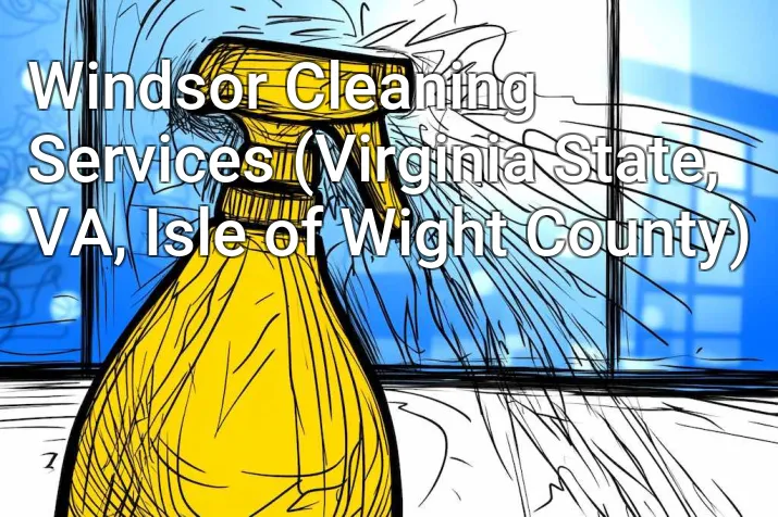 Windsor Cleaning Services (Virginia State, VA, Isle of Wight County)