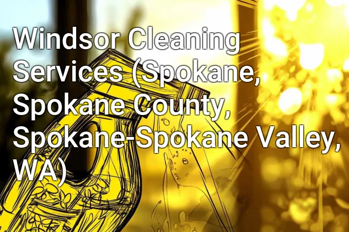 Windsor Cleaning Services (Spokane, Spokane County, Spokane-Spokane Valley, WA)