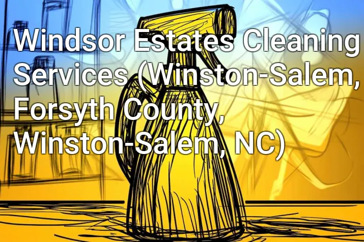 Windsor Estates Cleaning Services (Winston-Salem, Forsyth County, Winston-Salem, NC)