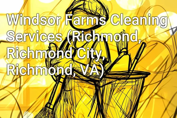Windsor Farms Cleaning Services (Richmond, Richmond City, Richmond, VA)