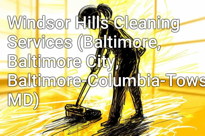 Windsor Hills Cleaning Services (Baltimore, Baltimore City, Baltimore-Columbia-Towson, MD)