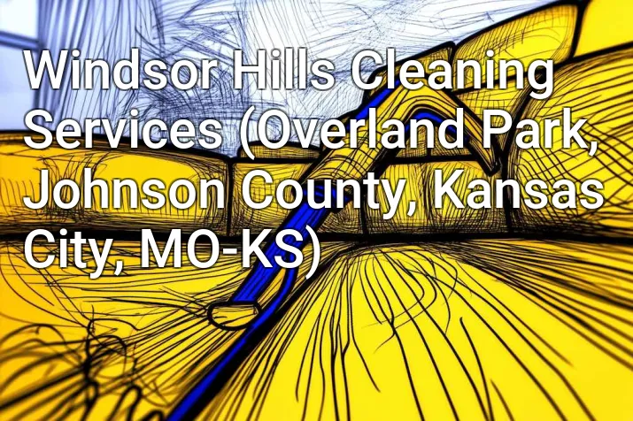 Windsor Hills Cleaning Services (Overland Park, Johnson County, Kansas City, MO-KS)