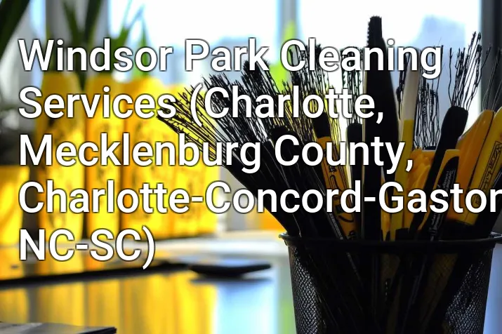 Windsor Park Cleaning Services (Charlotte, Mecklenburg County, Charlotte-Concord-Gastonia, NC-SC)
