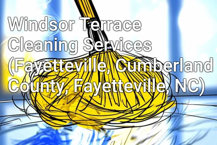 Windsor Terrace Cleaning Services (Fayetteville, Cumberland County, Fayetteville, NC)