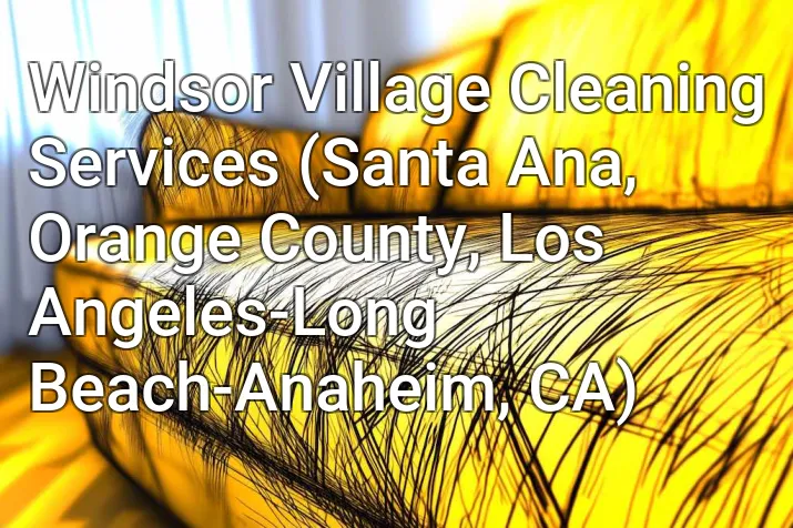 Windsor Village Cleaning Services (Santa Ana, Orange County, Los Angeles-Long Beach-Anaheim, CA)
