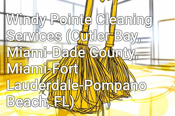 Windy Pointe Cleaning Services (Cutler Bay, Miami-Dade County, Miami-Fort Lauderdale-Pompano Beach, FL)