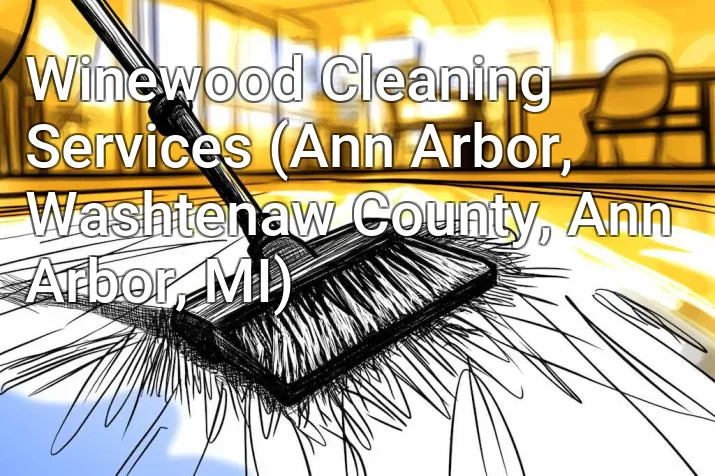 Winewood Cleaning Services (Ann Arbor, Washtenaw County, Ann Arbor, MI)