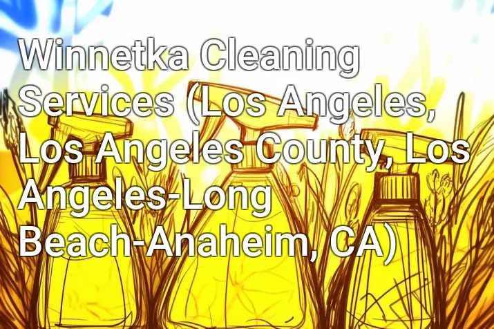 Winnetka Cleaning Services (Los Angeles, Los Angeles County, Los Angeles-Long Beach-Anaheim, CA)
