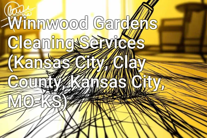 Winnwood Gardens Cleaning Services (Kansas City, Clay County, Kansas City, MO-KS)
