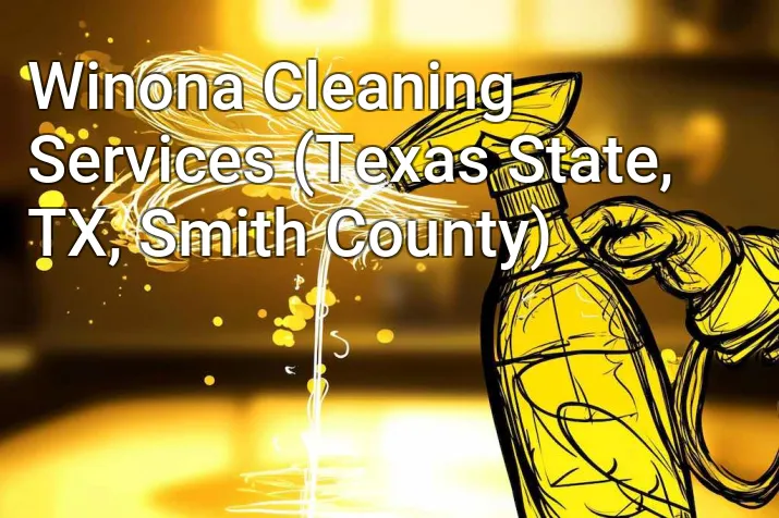 Winona Cleaning Services (Texas State, TX, Smith County)