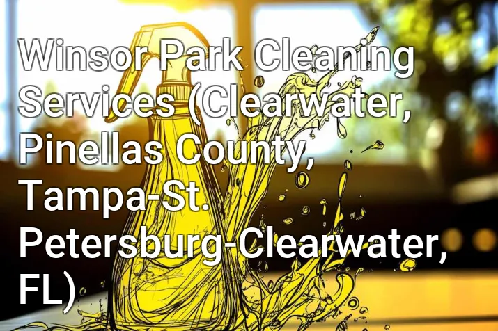 Winsor Park Cleaning Services (Clearwater, Pinellas County, Tampa-St. Petersburg-Clearwater, FL)