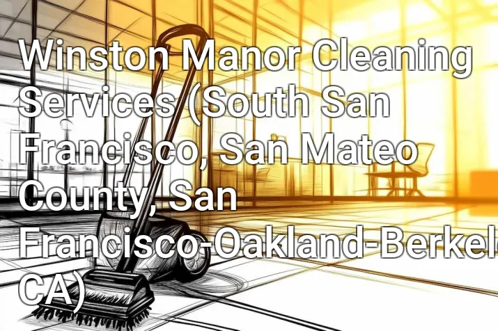 Winston Manor Cleaning Services (South San Francisco, San Mateo County, San Francisco-Oakland-Berkeley, CA)