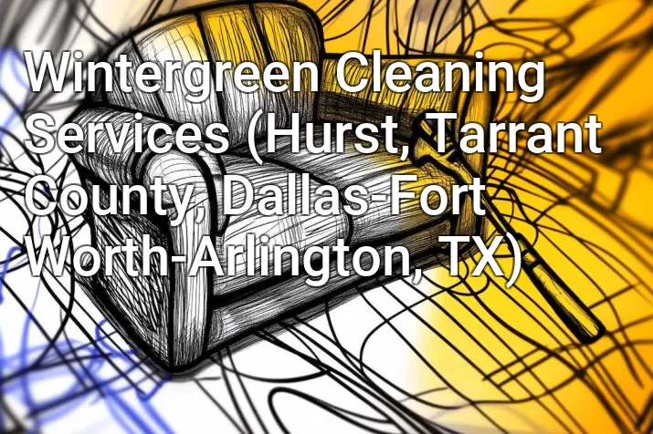 Wintergreen Cleaning Services (Hurst, Tarrant County, Dallas-Fort Worth-Arlington, TX)