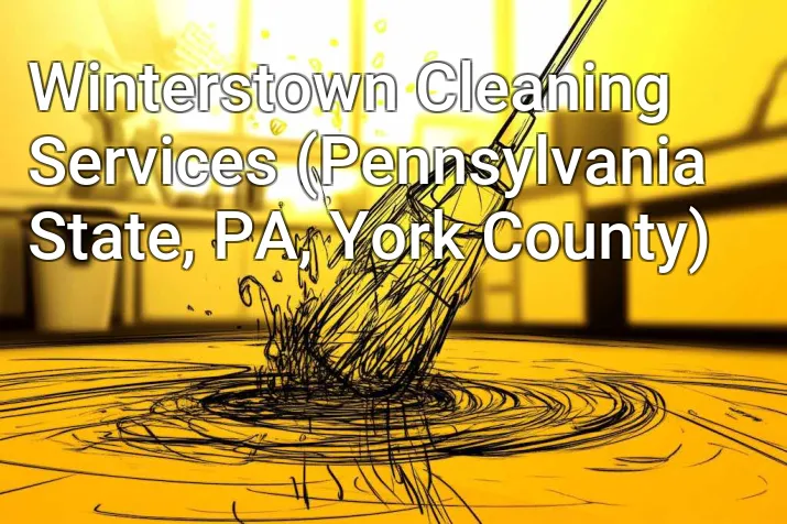 Winterstown Cleaning Services (Pennsylvania State, PA, York County)