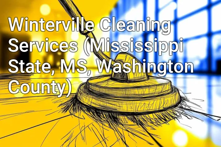 Winterville Cleaning Services (Mississippi State, MS, Washington County)
