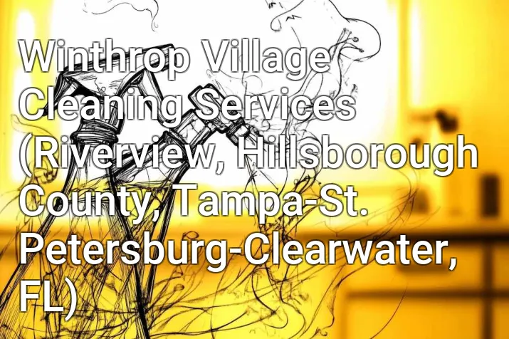 Winthrop Village Cleaning Services (Riverview, Hillsborough County, Tampa-St. Petersburg-Clearwater, FL)