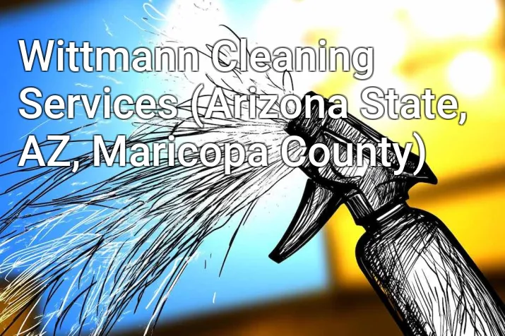 Wittmann Cleaning Services (Arizona State, AZ, Maricopa County)