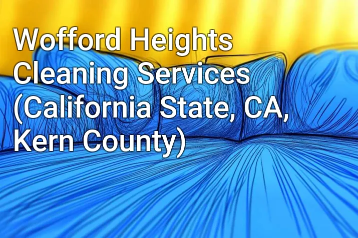 Wofford Heights Cleaning Services (California State, CA, Kern County)