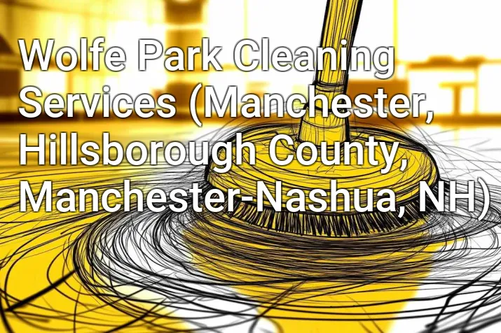 Wolfe Park Cleaning Services (Manchester, Hillsborough County, Manchester-Nashua, NH)