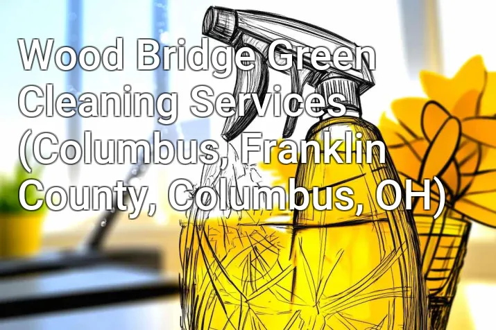 Wood Bridge Green Cleaning Services (Columbus, Franklin County, Columbus, OH)