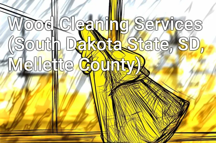 Wood Cleaning Services (South Dakota State, SD, Mellette County)