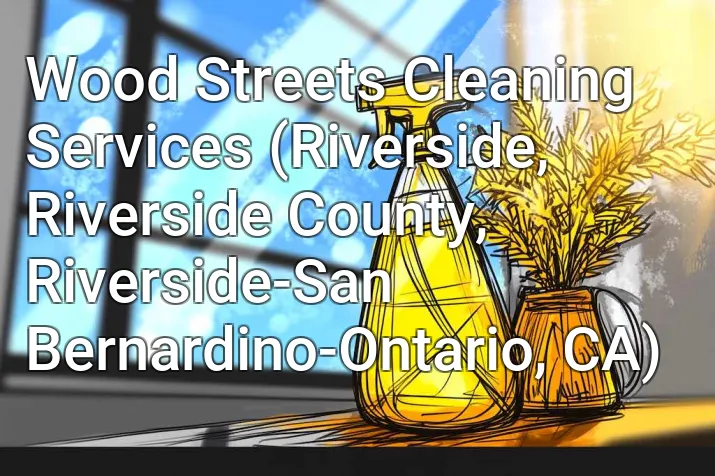 Wood Streets Cleaning Services (Riverside, Riverside County, Riverside-San Bernardino-Ontario, CA)