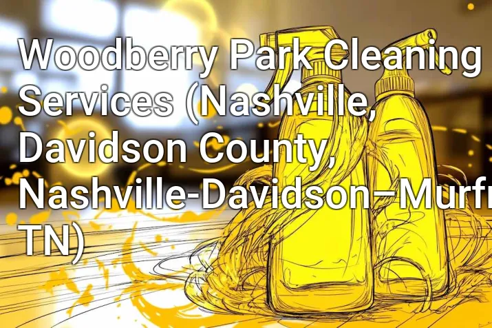 Woodberry Park Cleaning Services (Nashville, Davidson County, Nashville-Davidson–Murfreesboro–Franklin, TN)