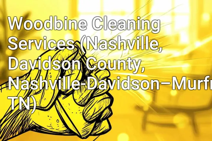 Woodbine Cleaning Services (Nashville, Davidson County, Nashville-Davidson–Murfreesboro–Franklin, TN)