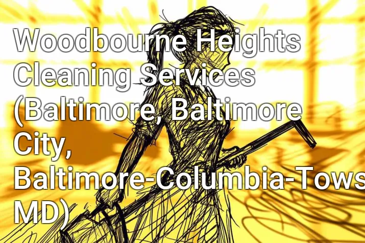 Woodbourne Heights Cleaning Services (Baltimore, Baltimore City, Baltimore-Columbia-Towson, MD)
