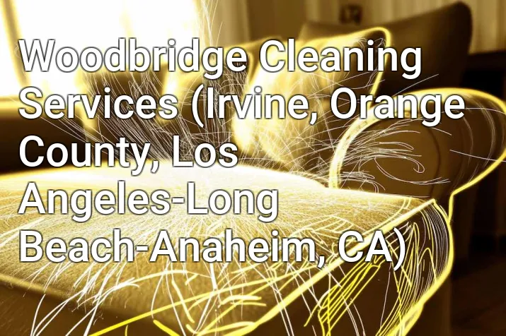 Woodbridge Cleaning Services (Irvine, Orange County, Los Angeles-Long Beach-Anaheim, CA)
