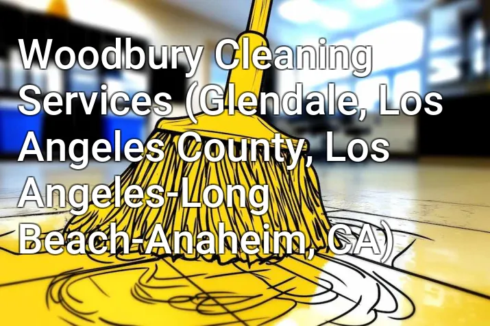 Woodbury Cleaning Services (Glendale, Los Angeles County, Los Angeles-Long Beach-Anaheim, CA)