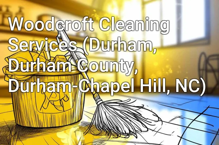 Woodcroft Cleaning Services (Durham, Durham County, Durham-Chapel Hill, NC)