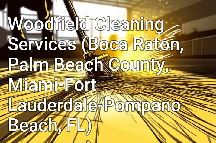 Woodfield Cleaning Services (Boca Raton, Palm Beach County, Miami-Fort Lauderdale-Pompano Beach, FL)
