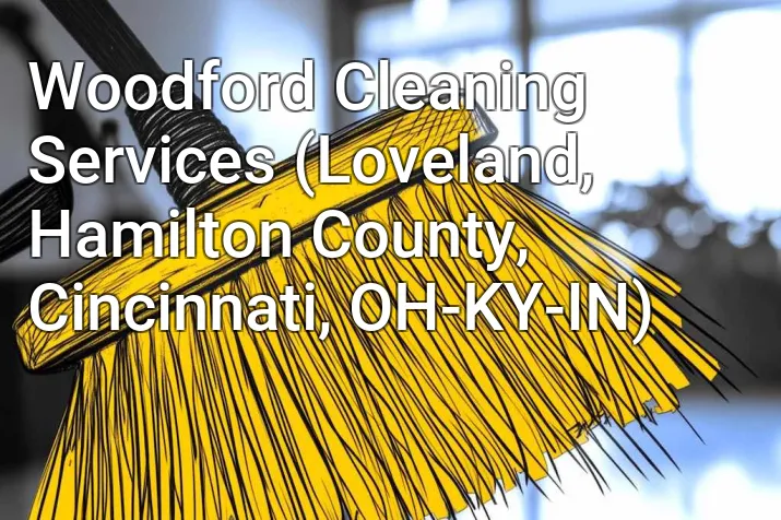 Woodford Cleaning Services (Loveland, Hamilton County, Cincinnati, OH-KY-IN)