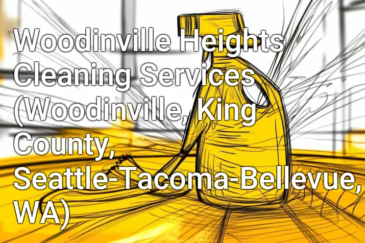 Woodinville Heights Cleaning Services (Woodinville, King County, Seattle-Tacoma-Bellevue, WA)