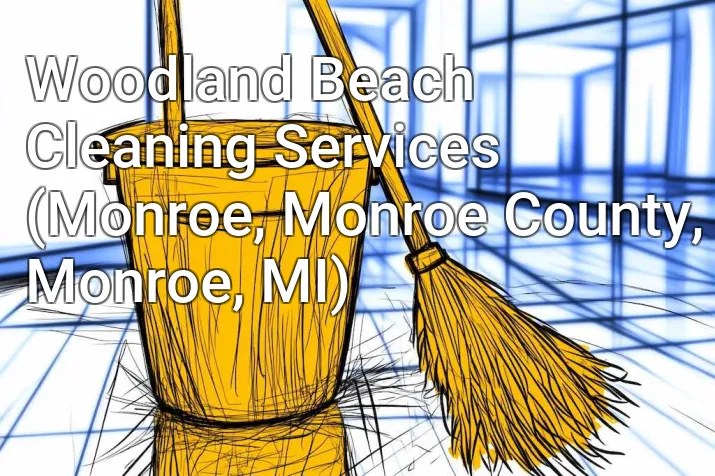 Woodland Beach Cleaning Services (Monroe, Monroe County, Monroe, MI)