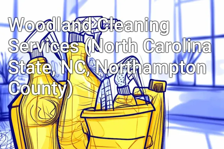 Woodland Cleaning Services (North Carolina State, NC, Northampton County)
