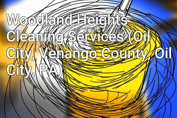 Woodland Heights Cleaning Services (Oil City, Venango County, Oil City, PA)