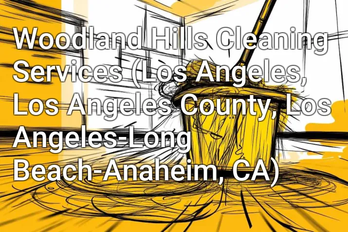 Woodland Hills Cleaning Services (Los Angeles, Los Angeles County, Los Angeles-Long Beach-Anaheim, CA)